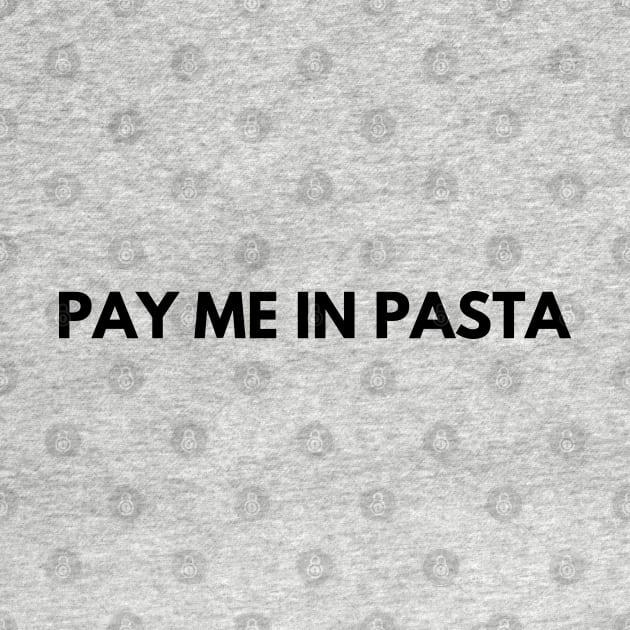 PAY ME IN PASTA by blueduckstuff